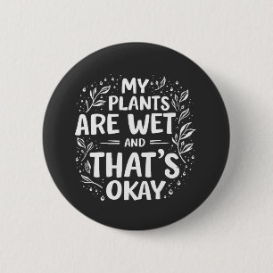 Macaron Rond 5 Cm Mes Plantes sont humides et c'est ok Gardening Lov
