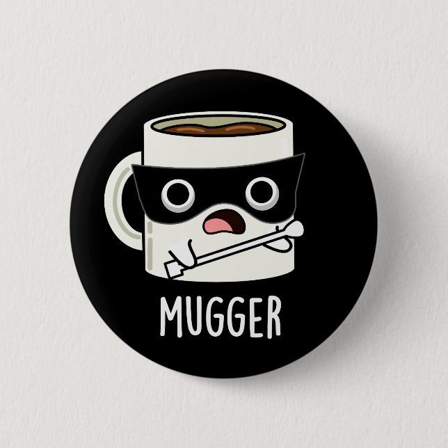 Macaron Rond 5 Cm Mugger Funny Mug Puns Dark BG (Devant)