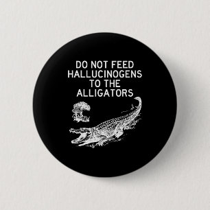 Macaron Rond 5 Cm Ne Donnez Pas D'hallucinogènes Aux Alligators Drôl