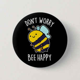Macaron Rond 5 Cm Ne vous inquiétez pas Bee Happy Funny Bee Pun Dark