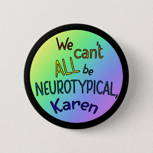 Macaron Rond 5 Cm Nous ne pouvons pas tous être Neurotypique Karen F
