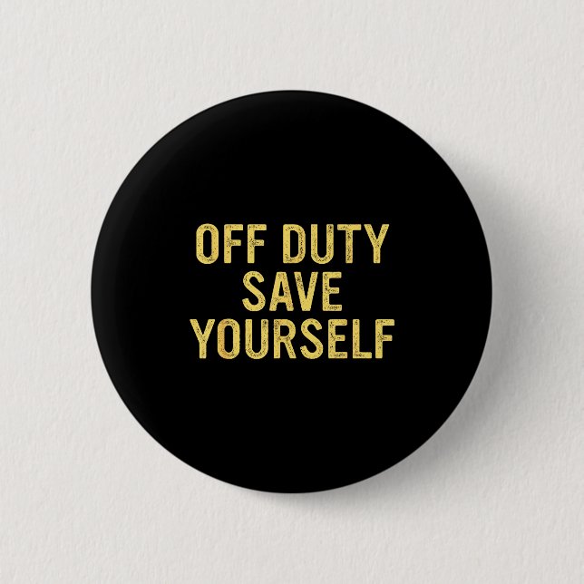 Macaron Rond 5 Cm Off Duty Save Yourself Funny Humorous Quote  (Devant)
