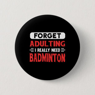 Macaron Rond 5 Cm Oublier Adulte J'Ai Vraiment Besoin De Badminton D