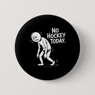 Macaron Rond 5 Cm Pas de hockey aujourd'hui Citation triste de la vi