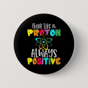 Macaron Rond 5 Cm Pensez comme un proton Restez positif Drôle de sci