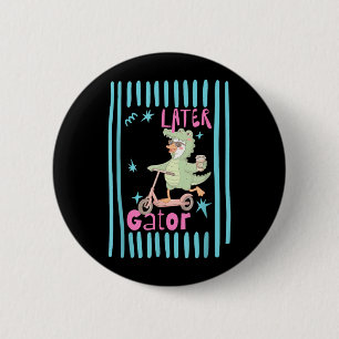 Macaron Rond 5 Cm Plus tard Gator Sarcastique Drôle Offensant Oie