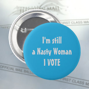 Macaron Rond 5 Cm Politically I'm Still a Nasty Woman I Vote