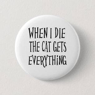 Macaron Rond 5 Cm Quand je meurs, le chat obtient tout