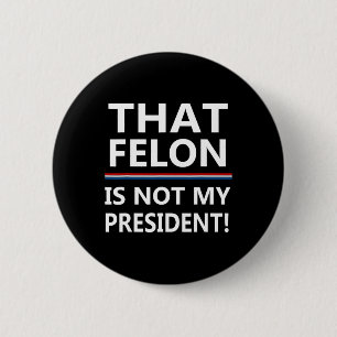 Macaron Rond 5 Cm Que Felon N'Est Pas Mon Président Anti-Trump