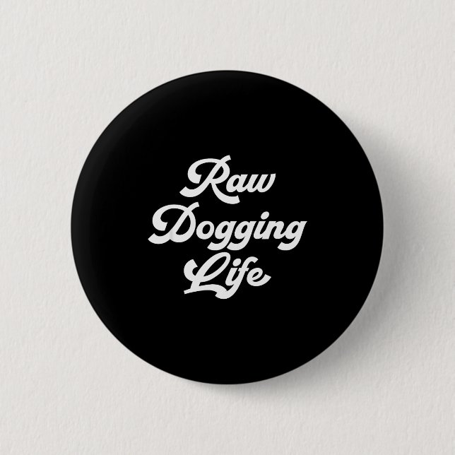 Macaron Rond 5 Cm Raw Dogging Life Funny Quote  (Devant)