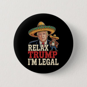 Macaron Rond 5 Cm Relax Trump Je suis Légal Drôle Cinco De Mayo Drôl