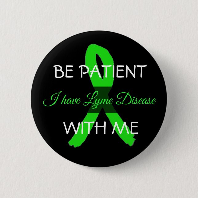 Macaron Rond 5 Cm Sois patient avec moi, j'ai Lyme Disease Button (Devant)