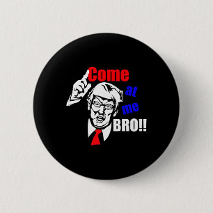 Macaron Rond 5 Cm Trump vient à moi Bro drôle