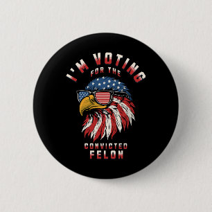 Macaron Rond 5 Cm Vote Pour Le Condamné Felon Funny Pro Trump 202