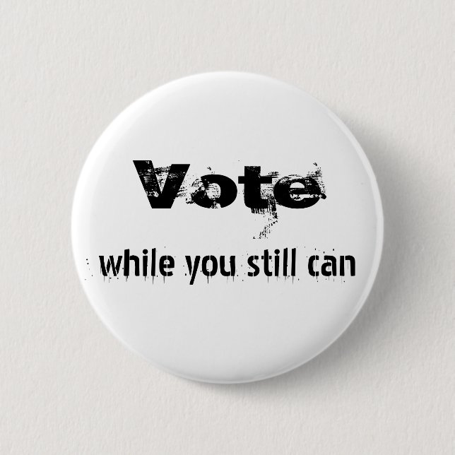 Macaron Rond 5 Cm Votez pendant que vous pouvez toujours - politique (Devant)