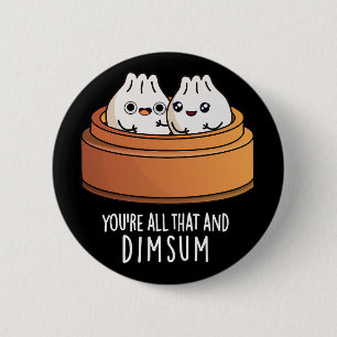 Macaron Rond 5 Cm Vous êtes tout ça et Dimsum drôle Nourriture Pun D