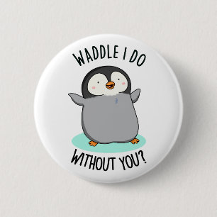 Macaron Rond 5 Cm Waddle I Do without You Funny Penguin Pun