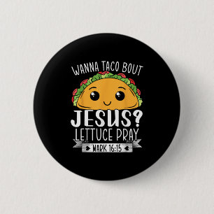 Macaron Rond 5 Cm Wanna Taco Bout Jesus Lettuce Prière Mark 16_15 Ci