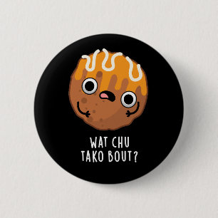 Macaron Rond 5 Cm Wat Chu Tako Bout Funny Takoyaki Pun Dark BG