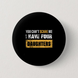 Macaron Rond 5 Cm You Can't E Me I Have 4 Daughters 