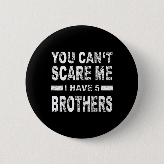 Macaron Rond 5 Cm You Can't Scare Me I Have Five Brothers  (Devant)