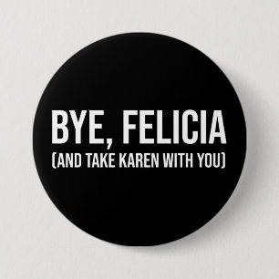 Macaron Rond 7,6 Cm Au revoir, Felicia (Et Emmenez Karen Avec Vous)