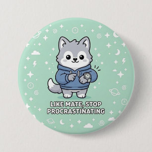 Macaron Rond 7,6 Cm Comme mec, arrête de procrastiner Stray Wolf