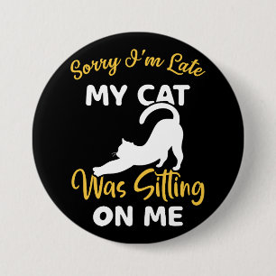 Macaron Rond 7,6 Cm Désolé d'être en retard Mon chat était assis sur m