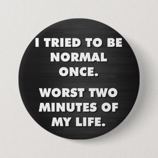 Macaron Rond 7,6 Cm J'Ai Essayé D'Être Normal Une Fois. Deux Pires Min