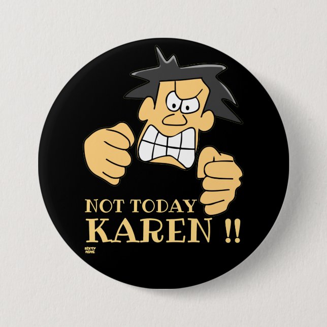 Macaron Rond 7,6 Cm "PAS AUJOURD'HUI KAREN" drôle homme en colère (Devant)