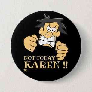 Macaron Rond 7,6 Cm "PAS AUJOURD'HUI KAREN" drôle homme en colère