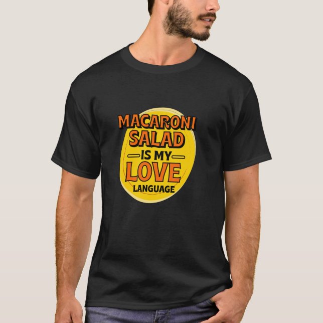 Macaroni Salad is My Love Language Pasta Salad Foo T-Shirt (Front)