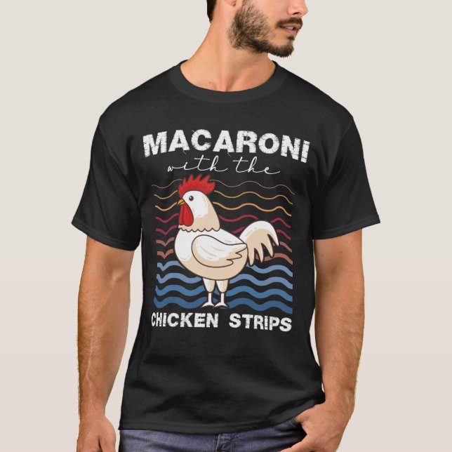 Macaroni With The Chicken Strips Chicken Farmer T-Shirt (Front)