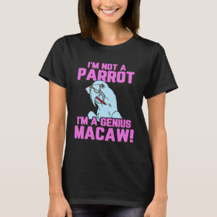 Macaw Bird Parrot I m not a Parrot I m a Genius Ma T-Shirt