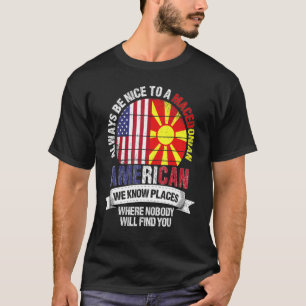 Macedonian American We Know Places Where Macedonia T-Shirt