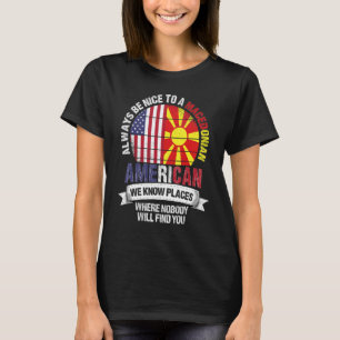 Macedonian American We know Places where Macedonia T-Shirt
