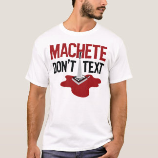 Machete Don't Text T-shirt