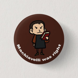 Machiavelli was Right 1 Inch Round Button