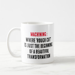Machining: Where 'rough cut' is just the beginning Coffee Mug