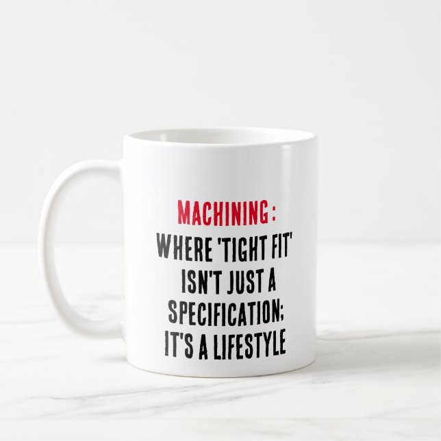 Machining: Where 'tight fit' isn't just a specific Coffee Mug (Left)