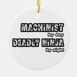 Machinist By Day...Deadly Ninja By Night Ceramic Ornament