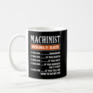Machinist Hourly Rate, Funny Machnists Job Coffee Mug