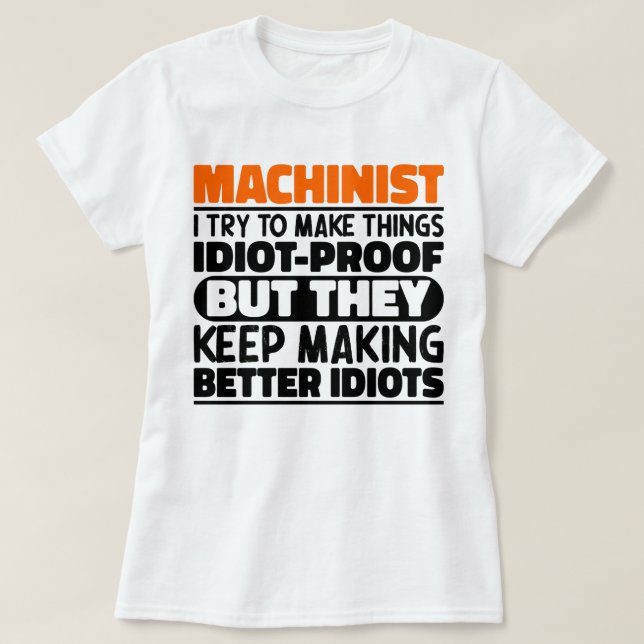 Machinist I Try To Make Things Funny Sayings  T-Shirt (Design Front)