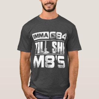 Machinist Imma G84 ill She M8s Birthday Gift T-Shirt