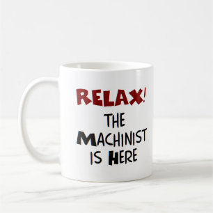 machinist is here coffee mug