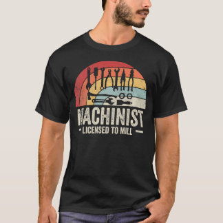 Machinist Licensed To Mill Funny Cnc Operator T-Shirt