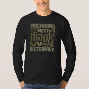 Machinist Mate Machining Is Next To Magic Cnc Ma T-Shirt