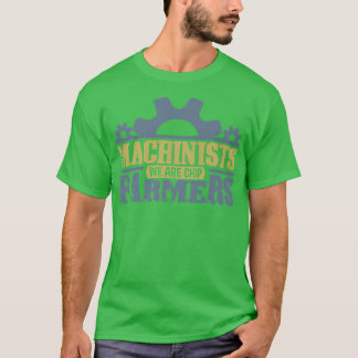 Machinist mates are chip farmer and engineer CNC T-Shirt
