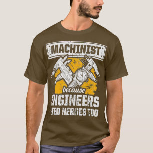 Machinist Need Hero CNC Machine Operator T-Shirt