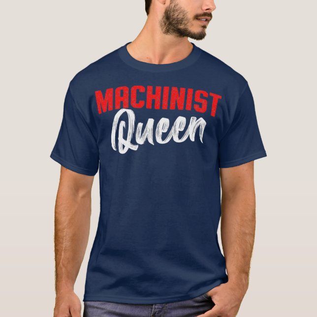 Machinist Queen Machine Operator Machining T-Shirt (Front)